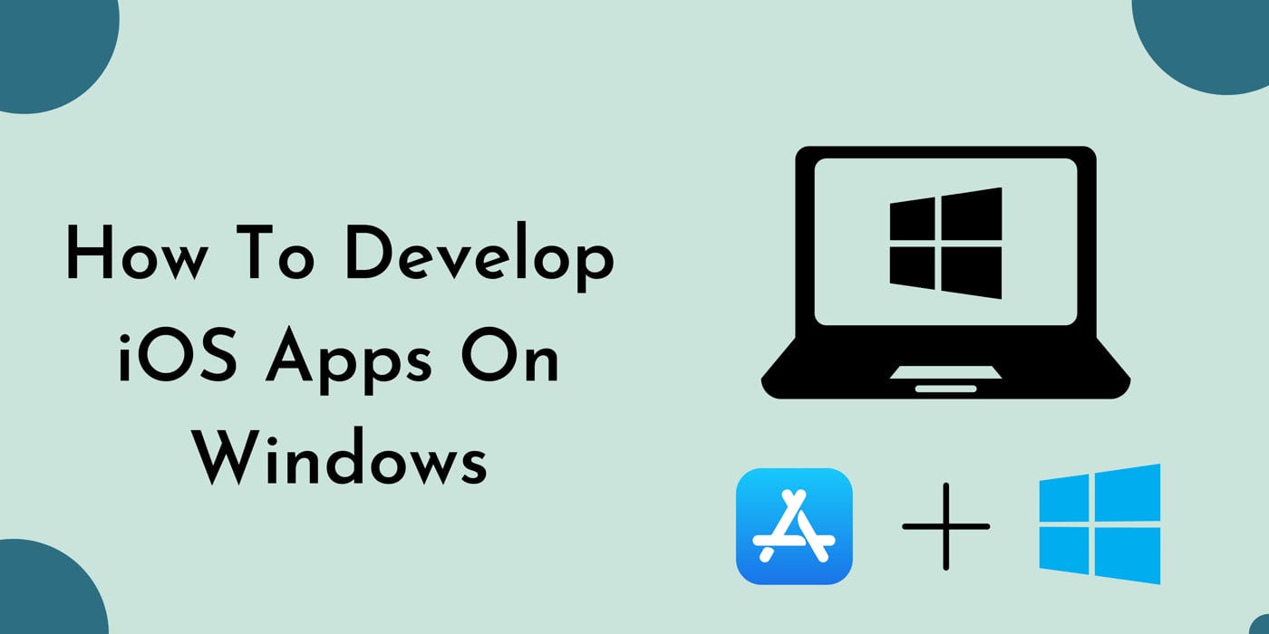 New to how to make iOS app on Windows? This simple guide helps you start from scratch today.